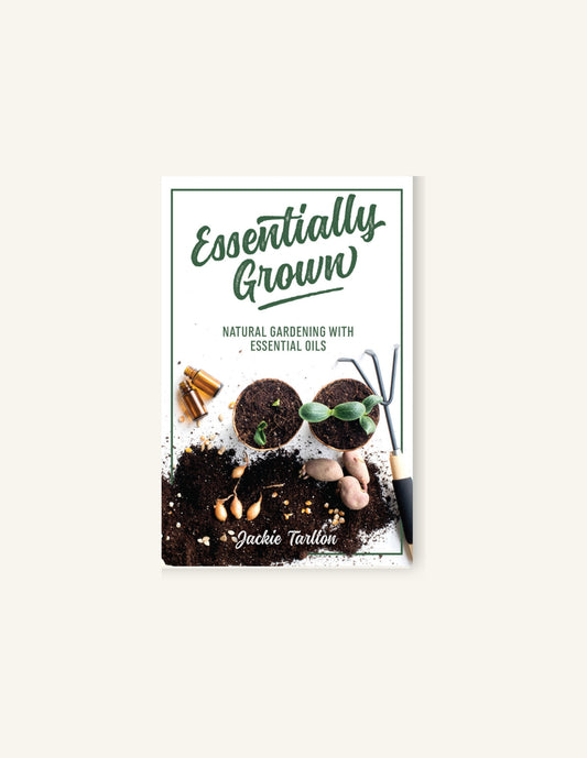 Essentially Grown: Natural Gardening with Essential Oils